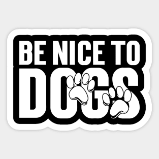 Be nice to Dogs Sticker